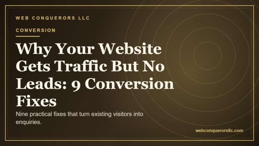 Why Your Website Gets Traffic But No Leads: 9 Conversion Fixes