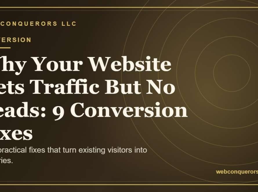 Why Your Website Gets Traffic But No Leads: 9 Conversion Fixes